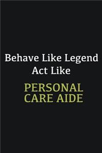 Behave like Legend Act Like Personal Care Aide