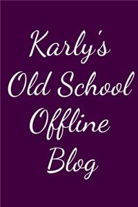 Karly's Old School Offline Blog