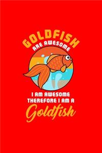 GOLDFISH ARE AWESOME I AM AWESOME THEREFORE I AM A Goldfish