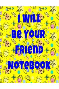 I Will Be Your Friend Notebook