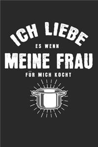 Ich liebe es, wenn meine Frau für mich kocht