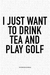 I Just Want to Drink Tea and Play Golf