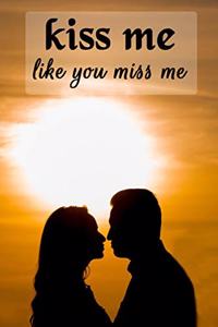 Kiss Me Like You Miss Me