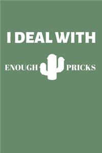 I Deal With Enough Pricks
