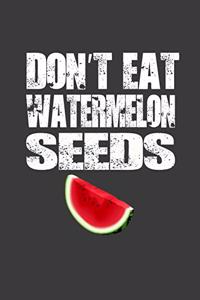 Don't Eat Watermelon Seeds