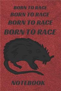 Born to race. Notebook: Notebook Paper in a line 120 pages.For people with a sense of humor. Funny and original.A great gift idea.