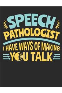 Speech Pathologist I Have Ways Of Making You Talk