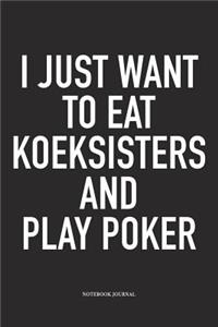 I Just Want To Eat Koeksisters And Play Poker