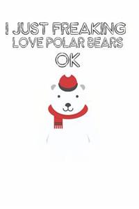 I Just Freaking Love Polar Bears Ok
