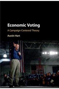 Economic Voting: A Campaign-Centered Theory