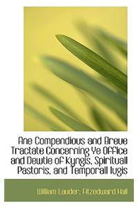 Ane Compendious and Breue Tractate Concerning Ye Office and Dewtie of Kyngis, Spirituall Pastoris