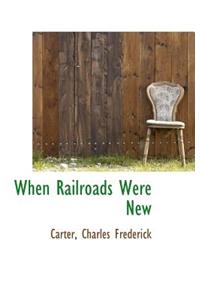 When Railroads Were New