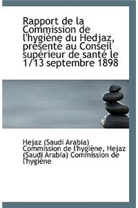 Rapport de La Commission de L'Hygiene Du Hedjaz, Presente Au Conseil Superieur de Sante Le 1/13 Sept