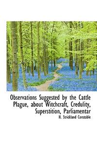 Observations Suggested by the Cattle Plague, about Witchcraft, Credulity, Superstition, Parliamentar