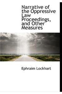 Narrative of the Oppressive Law Proceedings, and Other Measures