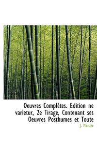 Oeuvres Compl Tes. Dition Ne Varietur, 2e Tirage, Contenant Ses Oeuvres Posthumes Et Toute