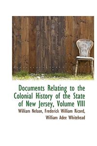 Documents Relating to the Colonial History of the State of New Jersey, Volume VIII