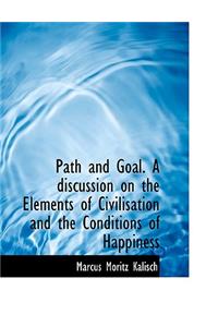 Path and Goal. a Discussion on the Elements of Civilisation and the Conditions of Happiness