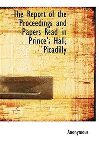 Report of the Proceedings and Papers Read in Prince's Hall, Picadilly