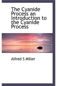 The Cyanide Process an Introduction to the Cyanide Process