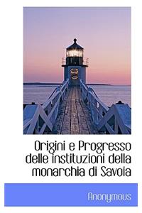 Origini E Progresso Delle Instituzioni Della Monarchia Di Savoia