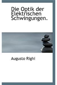 Die Optik Der Elektrischen Schwingungen.