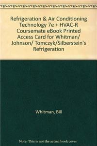 Refrigeration & Air Conditioning Technology 7e + HVAC-R Coursemate eBook Printed Access Card for Whitman/ Johnson/ Tomczyk/Silberstein's Refrigeration