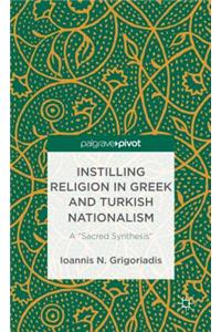 Instilling Religion in Greek and Turkish Nationalism: A "Sacred Synthesis"