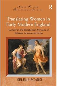 Translating Women in Early Modern England: Gender in the Elizabethan Versions of Boiardo, Ariosto and Tasso
