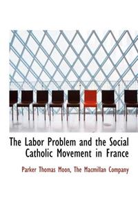 The Labor Problem and the Social Catholic Movement in France