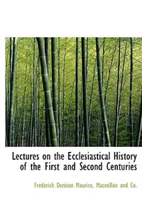 Lectures on the Ecclesiastical History of the First and Second Centuries