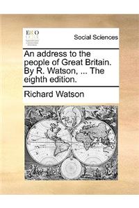 An Address to the People of Great Britain. by R. Watson, ... the Eighth Edition.