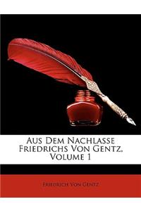 Aus Dem Nachlasse Friedrichs Von Gentz, Volume 1