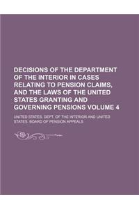 Decisions of the Department of the Interior in Cases Relating to Pension Claims, and the Laws of the United States Granting and Governing Pensions Volume 4