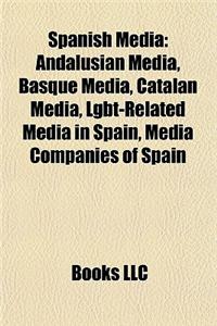 Spanish Media: Andalusian Media, Basque Media, Catalan Media, Lgbt-Related Media in Spain, Media Companies of Spain