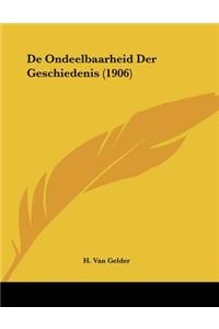 De Ondeelbaarheid Der Geschiedenis (1906)