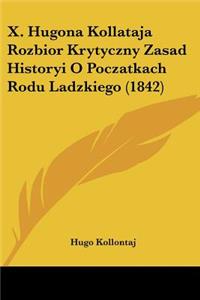 X. Hugona Kollataja Rozbior Krytyczny Zasad Historyi O Poczatkach Rodu Ladzkiego (1842)