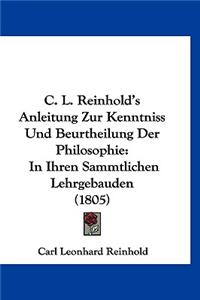C. L. Reinhold's Anleitung Zur Kenntniss Und Beurtheilung Der Philosophie
