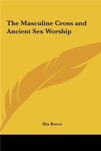 The Masculine Cross and Ancient Sex Worship