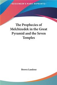 Prophecies of Melchizedek in the Great Pyramid and the Seven Temples