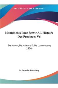 Monuments Pour Servir A L'Histoire Des Provinces V6