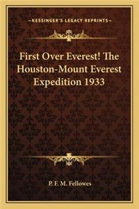 First Over Everest! the Houston-Mount Everest Expedition 1933