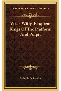 Wise, Witty, Eloquent Kings of the Platform and Pulpit