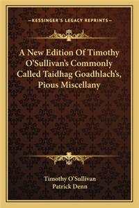New Edition of Timothy O'Sullivan's Commonly Called Taidhag Goadhlach's, Pious Miscellany