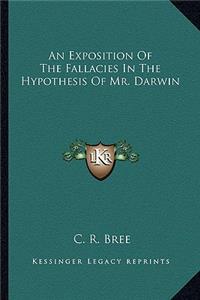 Exposition of the Fallacies in the Hypothesis of Mr. Darwin