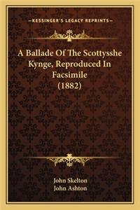 A Ballade Of The Scottysshe Kynge, Reproduced In Facsimile (1882)