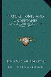 Nature Tones and Undertones: Being Sketches of Life in the Open (1905)