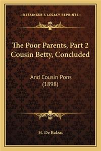 Poor Parents, Part 2 Cousin Betty, Concluded