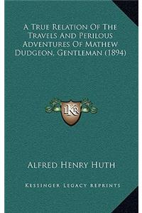 A True Relation of the Travels and Perilous Adventures of Mathew Dudgeon, Gentleman (1894)