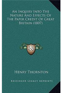 An Inquiry Into The Nature And Effects Of The Paper Credit Of Great Britain (1807)